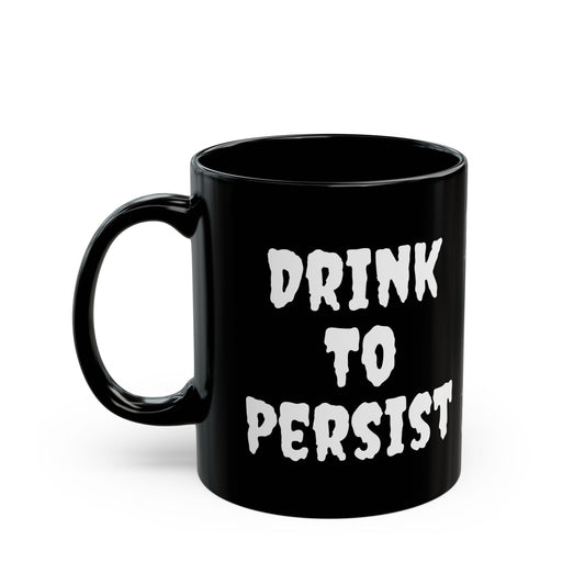 Drink To Persist - Black Mug